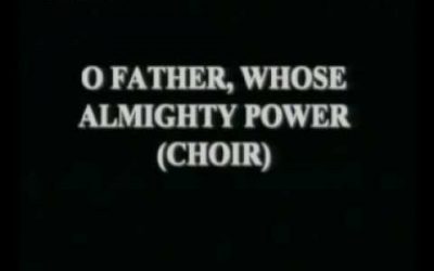 [Video+Lyrics] O Father, Whose Almighty Power