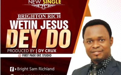 Wetin Jesus Dey Do – Brighton Rich (Music)