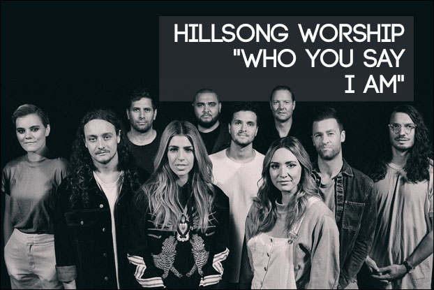 Video+Lyrics: Who You Say I Am by Hillsongs Worship