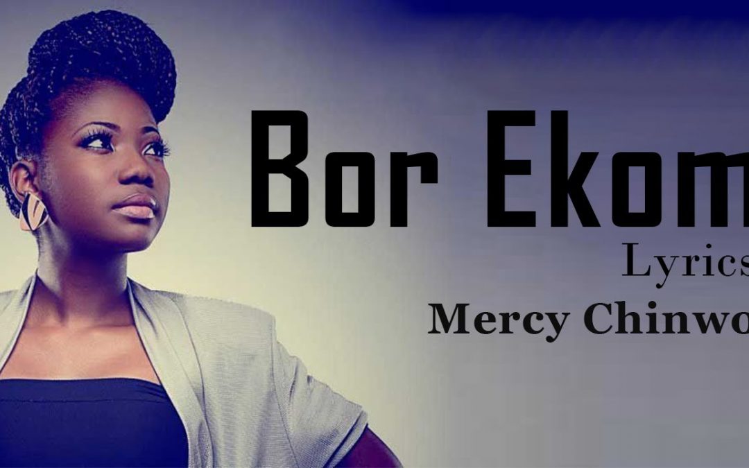 Video+Lyrics Bor Ekom by Mercy Chinwo