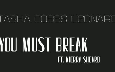Live Video+Lyrics: You Must Break by Tasha Cobbs ft Kierra Shread