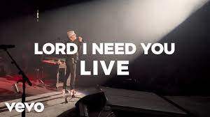 Live Video+Lyrics: Lord, I Need You by Matt Maher