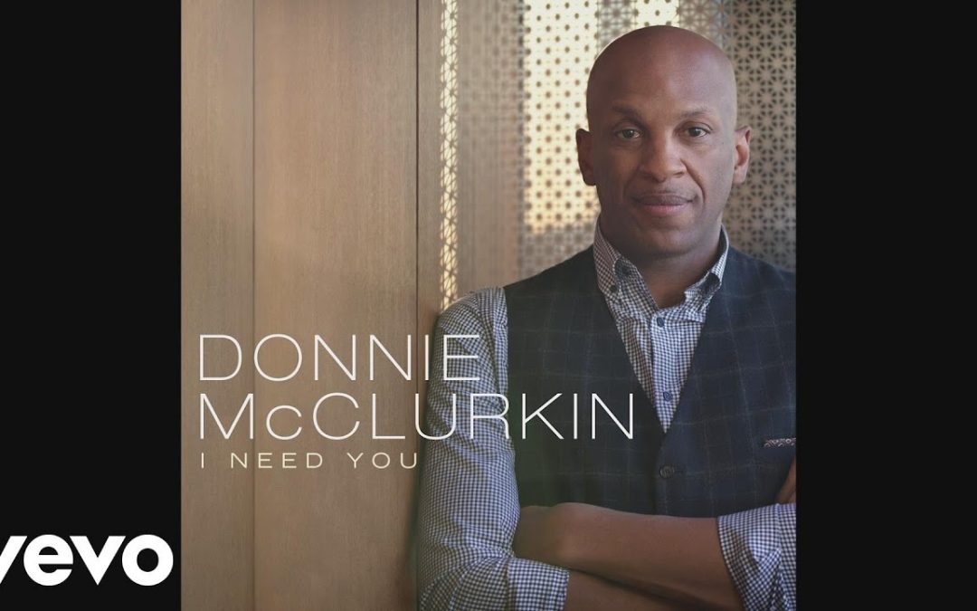 Video+Lyrics: I Need You by Donnie McClurkin