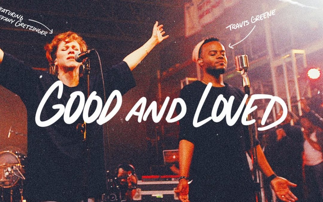 Video+Lyrics: Good And Loved by Travis Greene & Steffany Gretinger
