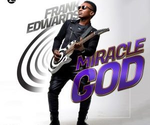 Video+Lyrics: Miracle God by Frank Edwards