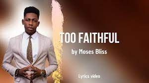 (Video+Lyrics) Too Faithful by Moses Bliss