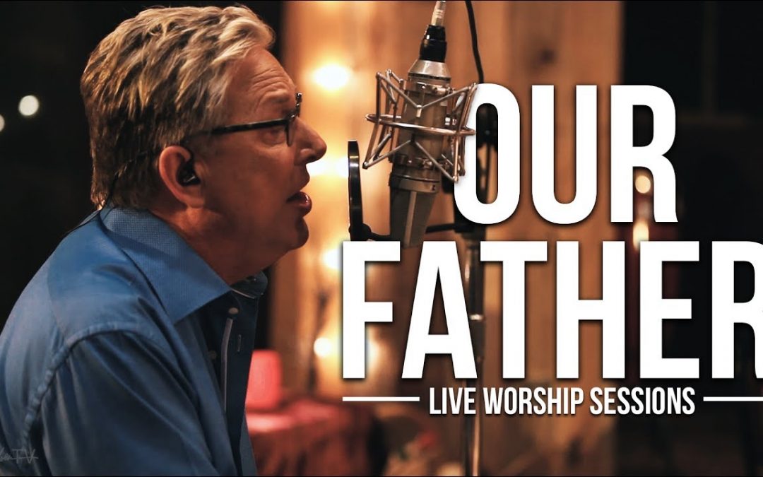 Video+Lyrics: Our Father by Don Moen