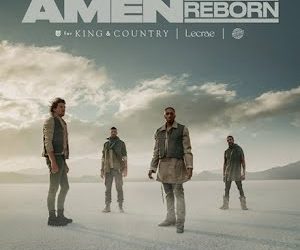 Video+Lyrics: Amen (Reborn) for King & Country ft Lecrae & The WRLDM…