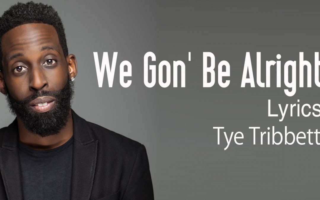 Video+Lyrics: We Gon’ Be Alright by Tye Tribbett