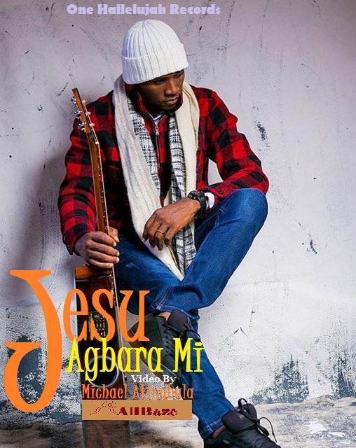 Video+Lyrics: Jesu Agbara Mi by Micheal Akingbala