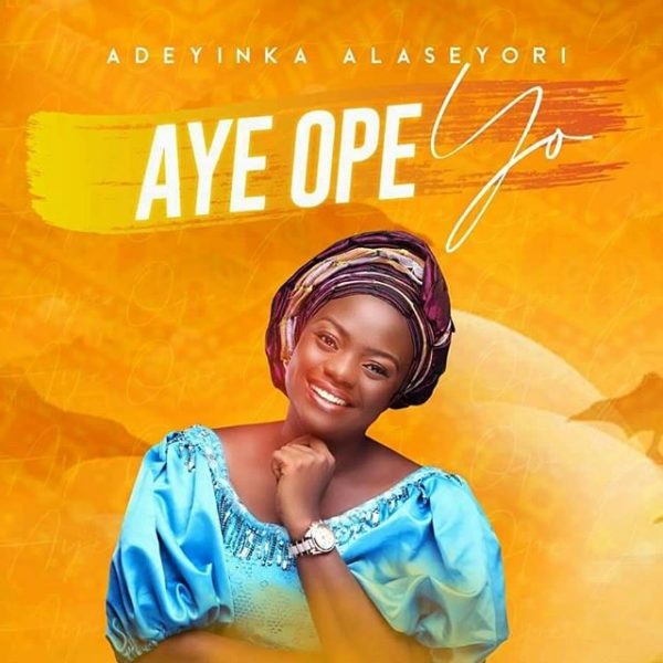 Video+Lyrics: Aye Ope Yo by Adeyinka Alaseyori