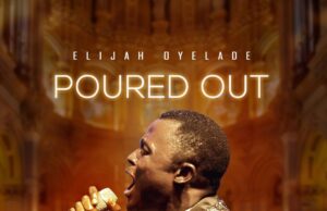 Video+Lyrics: Poured Out by Elijah Oyelade