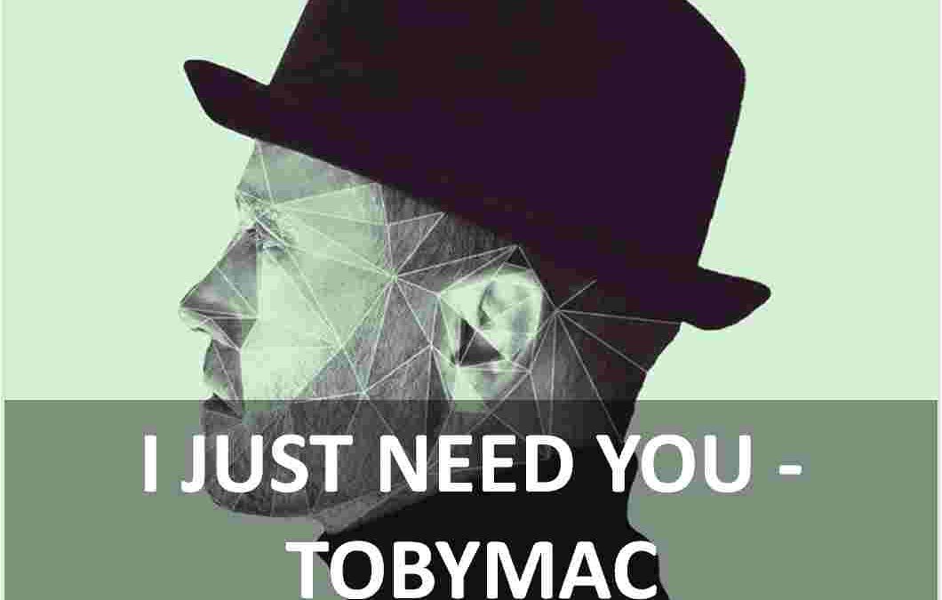 Video+Lyrics: I Just Need You by TobyMac