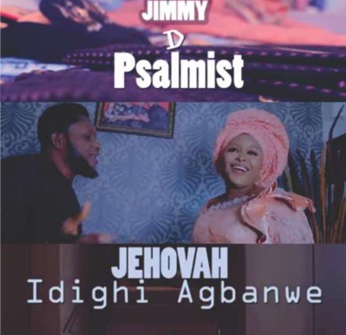 Video+Lyrics: Jehovah by Jimmy D Psalmist ft Idighi Agbanwe