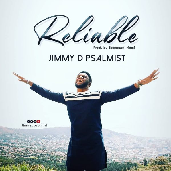 Video+Lyrics: Reliable by Jimmy D Psalmist