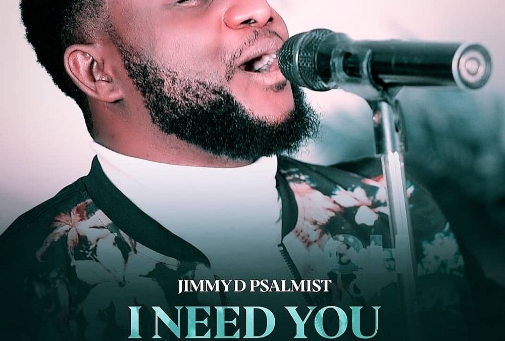 Video+Lyrics: I Need You by Jimmy D Psalmist
