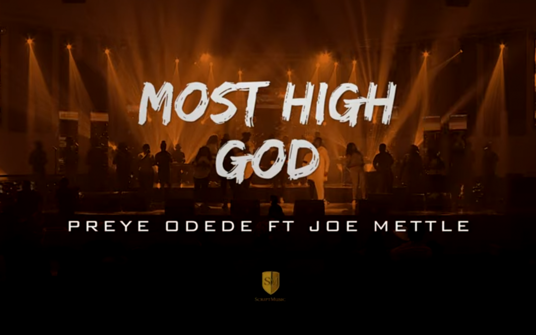 Video+Lyrics: Most High God by Preye Odede ft Joe Mettle