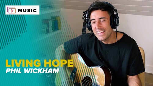 Video+lyrics: Living Hope by Phil Wickham