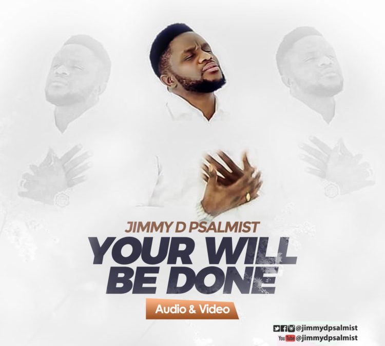 Video+Lyrics: Your Will Be Done by Jimmy D Psalmist