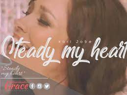 Video+Lyrics: Steady My Heart by Kari Jobe