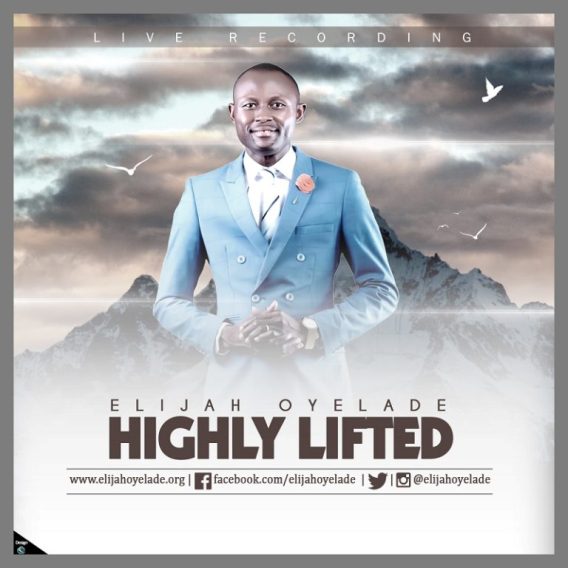 Video+Lyrics: Highly Lifted by Elijah Oyelade