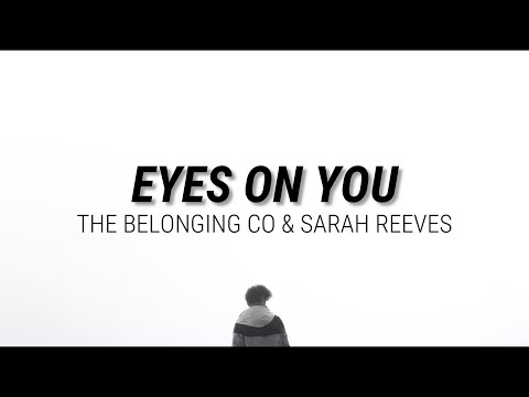 Video+Lyrics: Eyes On You by The Belonging Co ft Sarah Reeves