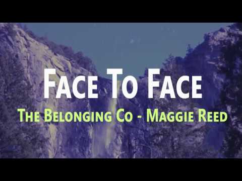 Video+Lyrics: Face to Face by The Belonging Co ft Maggie Reed