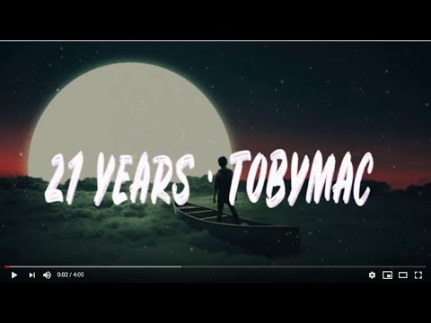 Video+Lyrics: 21 Years by TobyMac