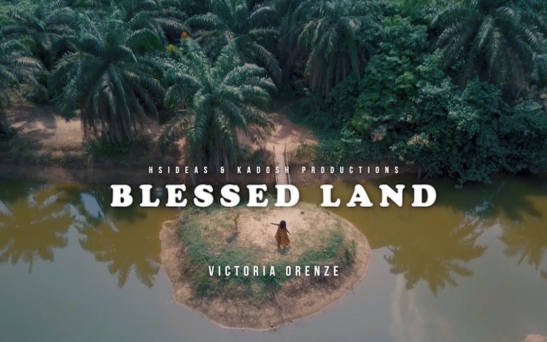 Video+Lyrics: Blessed Land by Victoria Orenze