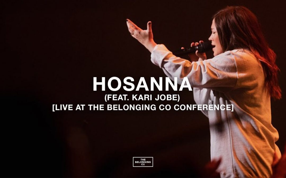 Video+Lyrics: Hosanna by The Belonging Co  Kari Jobe