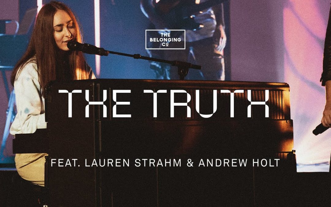 Video+Lyrics: The Truth by The Belonging Co ft Lauren Strahm & Andrew Holt