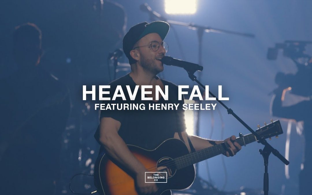 Video+Lyrics: Heaven Fall by The Belonging Co ft Henry Seeley