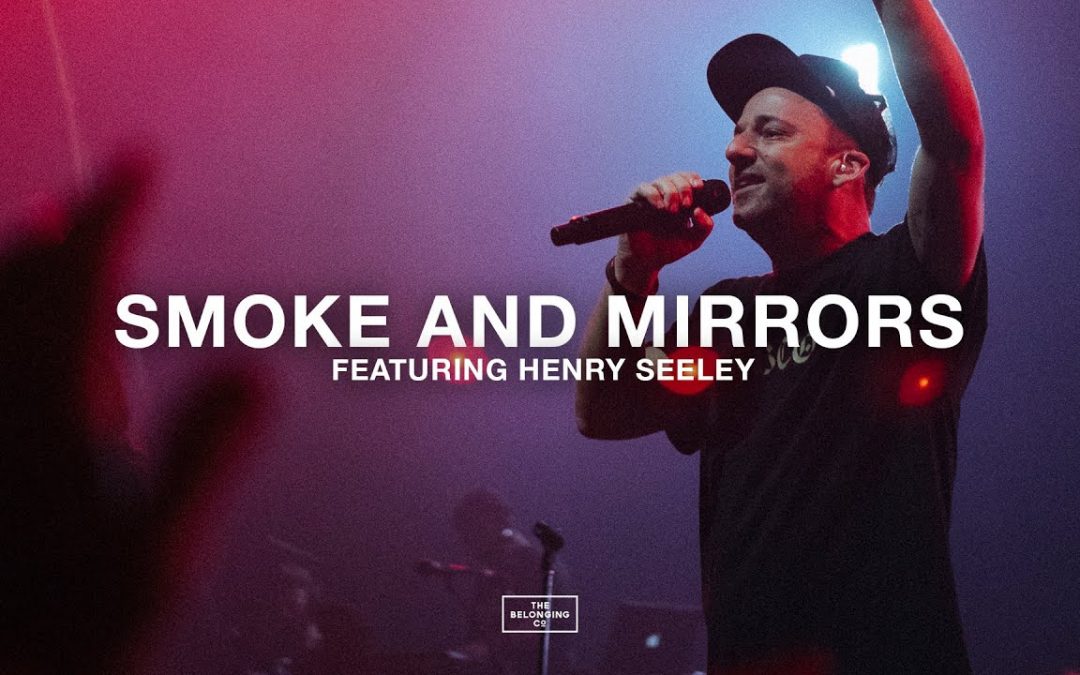 Video+Lyrics: Smoke and Mirrors by The Belonging Co ft Henry Seeley
