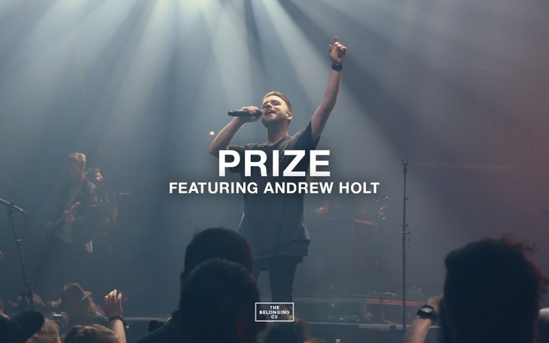 Video+Lyrics: Prize by The Belonging Co ft Andrew Holt