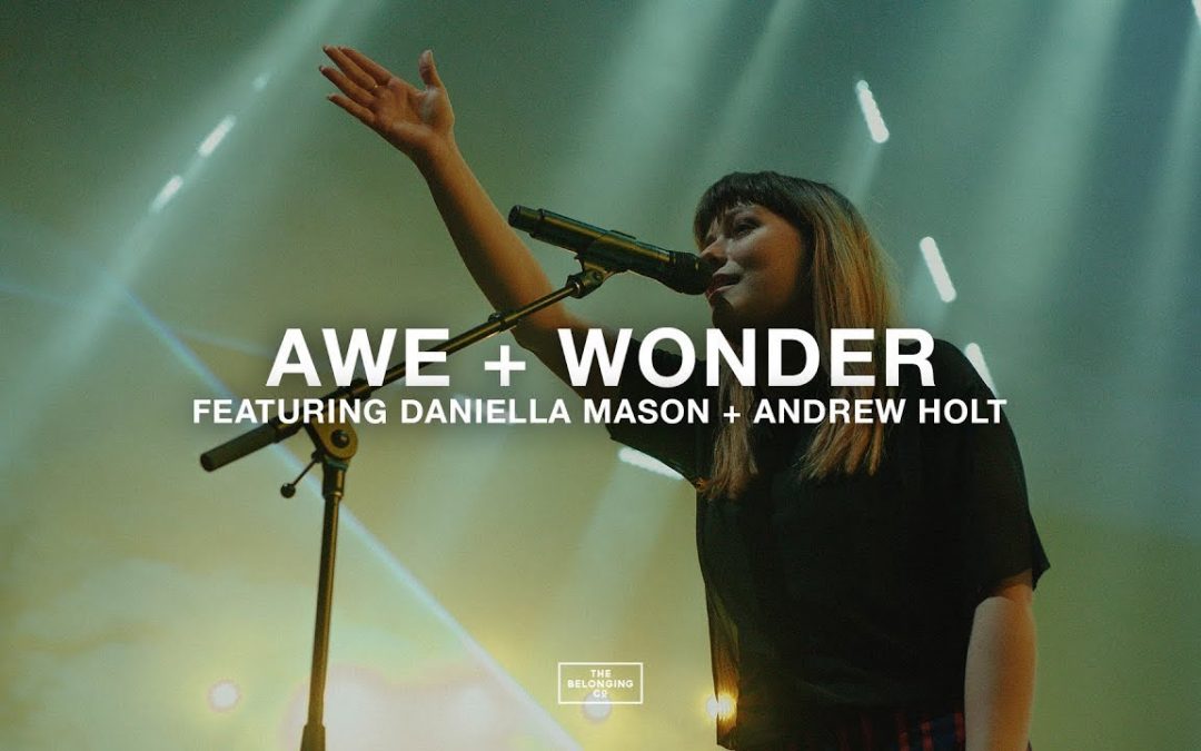 Video+Lyrics: Awe+Wonder by The Belonging Co ft Daniella Mason and Andrew Holt