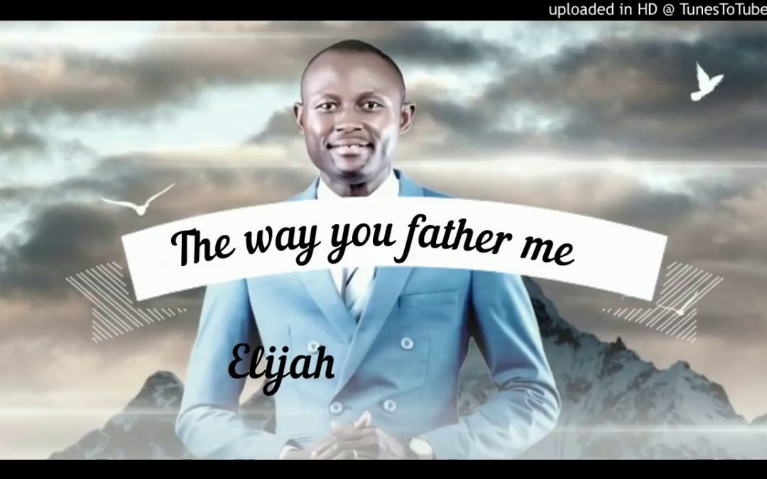 Video+Lyrics: The Way You Father Me by Elijah Oyelade