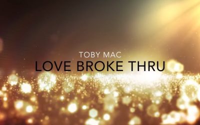 Video+Lyrics: Love Broke Thru by TobyMac