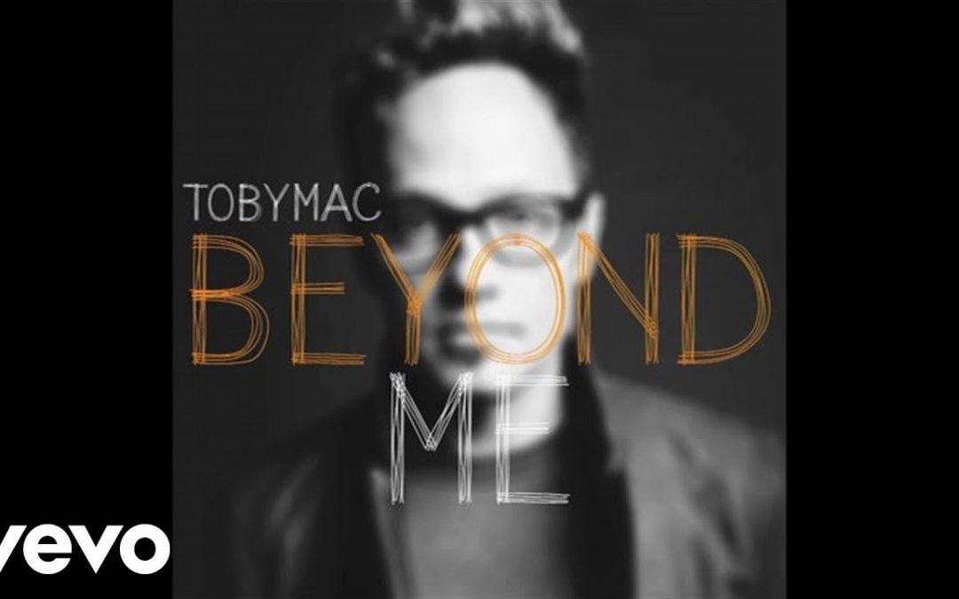 Video+Lyrics: Beyond Me by TobyMac