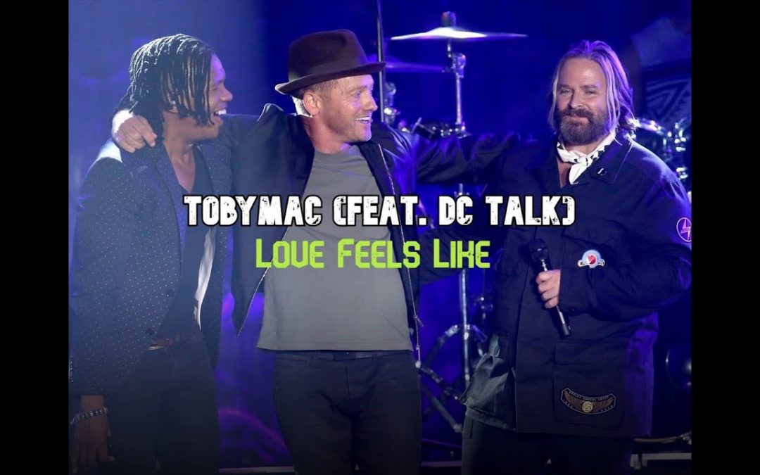 Video+Lyrics: Love Feels Like by TobyMac ft Dc Talk