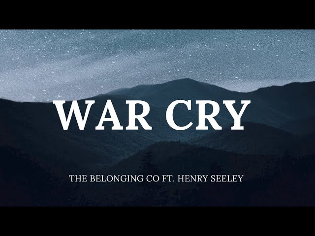 Video+Lyrics: War Cry by The Belonging Co ft Henry Seeley