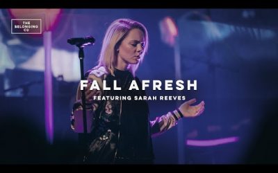 Video+Lyrics: Fall Afresh The Belonging Co ft Sarah Reeves