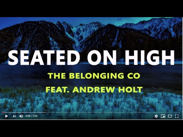 Video+Lyrics: Seated On High by The Belonging Co ft Andrew Holt