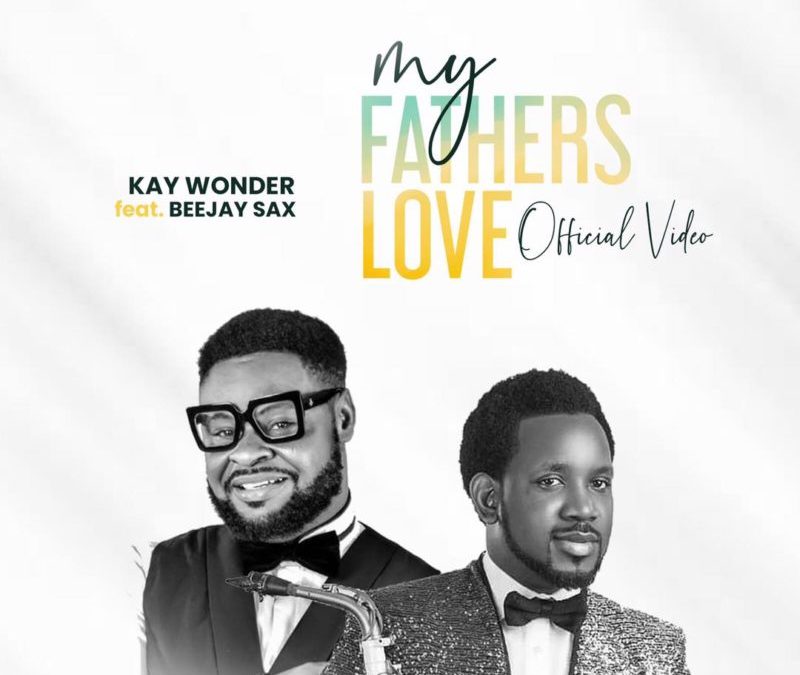 Video+Lyrics: My Father’s Love by Kay Wonder ft Beejay Sax