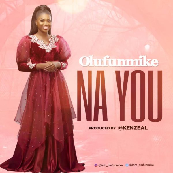 Video+Lyrics: Na You – Olufunmike