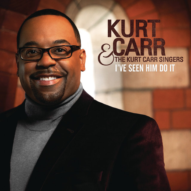 Video+Lyrics: I’ve Seen Him Do It by Kurt Carr & The Kurt Carr Singers