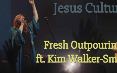 Video+Lyrics: Fresh Outpouring – Jesus Culture ft Kim Walker Smith