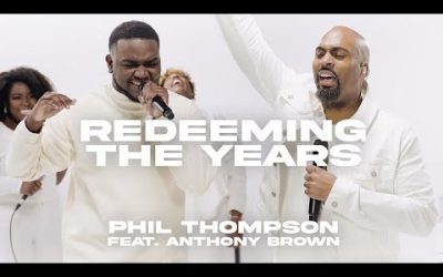 Video+Lyrics: Redeeming The Years – Phil Thompson ft Anthony Brown