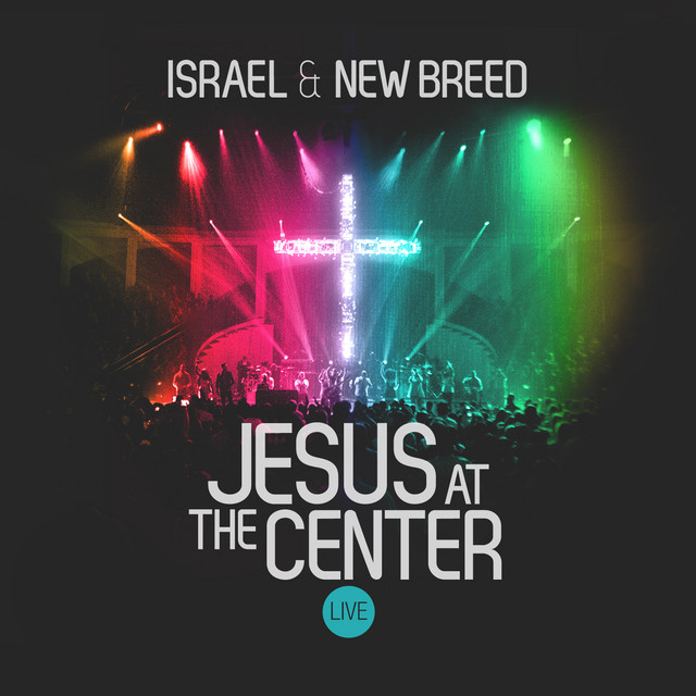 Video+Lyrics: Jesus At The Center by Israel Houghton And New Breed