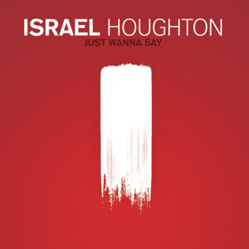 Video+Lyrics: Just Wanna Say by Israel Houghton