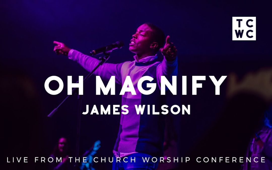 Video+Lyrics: Oh Magnify by James Wilson